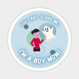 You Can't Scare Me I'm a Boy Mom Magnet